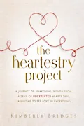 The Heartestry Project: A Journey of Awakening, Woven From a Trail of Unexpected Hearts That Taught Me to See Love in Everything Book Cover: The Heartestry Project: A Journey of Awakening, Woven From a Trail of Unexpected Hearts That Taught Me to See Love in Everything