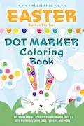Easter Basket Stuffers Dot Marker Coloring Book: Easy Toddler Gift Activity Book for Kids Ages 2-4 With Rabbits, Easter Eggs, Flowers, and More (Easter Gift Ideas for Boys and Girls) Book Cover: Easter Basket Stuffers Dot Marker Coloring Book: Easy Toddler Gift Activity Book for Kids Ages 2-4 With Rabbits, Easter Eggs, Flowers, and More (Easter Gift Ideas for Boys and Girls)
