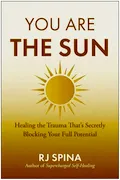 You Are the Sun: Healing the Trauma That's Secretly Blocking Your Full Potential Book Cover: You Are the Sun: Healing the Trauma That's Secretly Blocking Your Full Potential