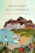 Jude and the Extraordinary, Spectacular, Miraculous Day: A Creative Retelling of the Feeding of the 5,000 Book Cover: Jude and the Extraordinary, Spectacular, Miraculous Day: A Creative Retelling of the Feeding of the 5,000