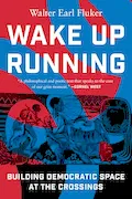Wake Up Running: Building Democratic Space at the Crossings Book Cover: Wake Up Running: Building Democratic Space at the Crossings