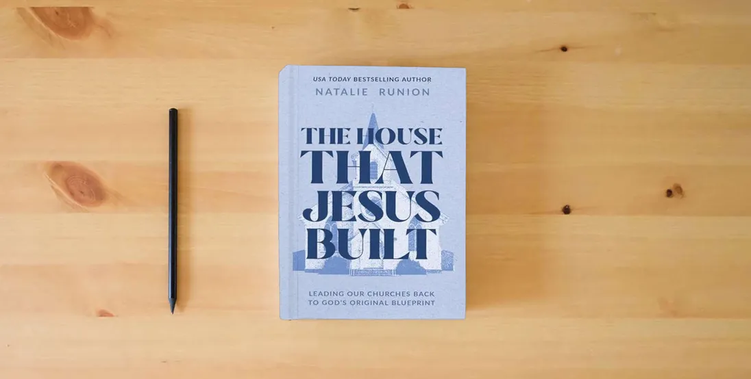 The book The House That Jesus Built: Leading Our Churches Back to God’s Original Blueprint} is on the table