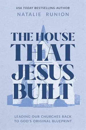 Book Cover: The House That Jesus Built: Leading Our Churches Back to God’s Original Blueprint
