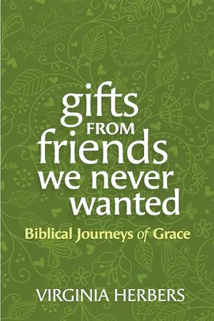 Book Cover: Gifts from Friends We Never Wanted: Biblical Journeys of Grace
