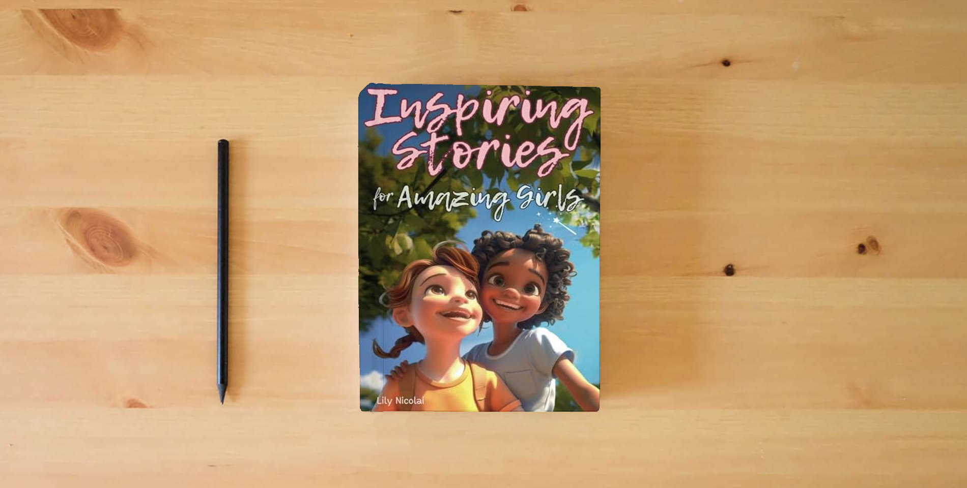 The book Inspiring Stories For Amazing Girls: Enriching Tales to Empower Self-Confidence, Build Strong Friendships, Comfortably Express Feelings, and Bravely Choose Kindness (Inspiring Stories for Children) is on the table