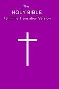 The HOLY BIBLE Feminine Translation Version Book Cover: The HOLY BIBLE Feminine Translation Version