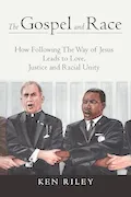 Book Cover: The Gospel and Race: How Following The Way of Jesus Leads to Love, Justice and Racial Unity