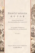 Bàopǔzǐ nèipiān 抱朴子內篇 (Inner Chapters of Master Embracing Simplicity): An Annotated Translation of Gě Hóng's 葛洪 (283-343) Masterwork (Volume 1) (Daoist Translation Series) Book Cover: Bàopǔzǐ nèipiān 抱朴子內篇 (Inner Chapters of Master Embracing Simplicity): An Annotated Translation of Gě Hóng's 葛洪 (283-343) Masterwork (Volume 1) (Daoist Translation Series)