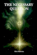 The Necessary Question: Does God Exist? Book Cover: The Necessary Question: Does God Exist?