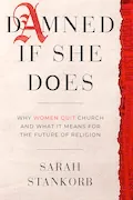 Damned If She Does: Why Women Quit Church and What It Means for the Future of Religion Book Cover: Damned If She Does: Why Women Quit Church and What It Means for the Future of Religion