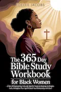 The 365 Day Bible Study Workbook For Black Women: A Year of Empowering, Culturally Specific Scripture Readings to Deepen Faith, Strengthen Your Spirit & Build Your Relationship with God Book Cover: The 365 Day Bible Study Workbook For Black Women: A Year of Empowering, Culturally Specific Scripture Readings to Deepen Faith, Strengthen Your Spirit & Build Your Relationship with God