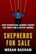 Book Cover: Shepherds for Sale: How Evangelical Leaders Traded the Truth for a Leftist Agenda