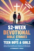 52-Week Devotional Bible Stories for Teen Boys & Girls: Grow Faith, Courage, and Character Through 10 Life Themes with Weekly Stories, Reflections, and Prayers Book Cover: 52-Week Devotional Bible Stories for Teen Boys & Girls: Grow Faith, Courage, and Character Through 10 Life Themes with Weekly Stories, Reflections, and Prayers