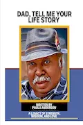 DAD, TELL ME YOUR LIFE STORY: A LEGACY OF STRENGTH, WISDOM, AND LOVE Book Cover: DAD, TELL ME YOUR LIFE STORY: A LEGACY OF STRENGTH, WISDOM, AND LOVE