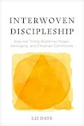 Interwoven Discipleship: How the Trinity Redefines Power, Belonging, and Christian Community Book Cover: Interwoven Discipleship: How the Trinity Redefines Power, Belonging, and Christian Community