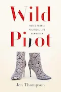 Wild Pivot: Notes from a Political Life Rewritten Book Cover: Wild Pivot: Notes from a Political Life Rewritten