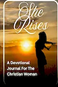 She Rises: A Devotional Journal For The Christian Woman Book Cover: She Rises: A Devotional Journal For The Christian Woman