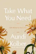 Book Cover: Take What You Need: Soft Words for Hard Days
