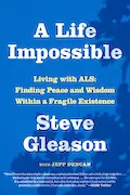 Book Cover: A Life Impossible: Living with ALS: Finding Peace and Wisdom Within a Fragile Existence