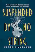 Book Cover: Suspended by No String: A Songwriter's Reflections on Faith, Aliveness, and Wonder