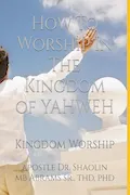 Book Cover: How To Worship In The Kingdom of YAHWEH: Kingdom Worship