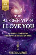 The Alchemy of I Love You: A Journey Through The Heart's Infinite Grace Book Cover: The Alchemy of I Love You: A Journey Through The Heart's Infinite Grace