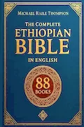 The Complete ETHIOPIAN BIBLE in English: Groundbreaking Translation and Critical Commentary Including Apocrypha, Enoch, Jubilees, and Other Rare Texts Book Cover: The Complete ETHIOPIAN BIBLE in English: Groundbreaking Translation and Critical Commentary Including Apocrypha, Enoch, Jubilees, and Other Rare Texts