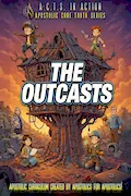 A.C.T.S. In Action - B2 - The Outcasts: Apostolic Core Truth Series Sunday School Curriculum Book Cover: A.C.T.S. In Action - B2 - The Outcasts: Apostolic Core Truth Series Sunday School Curriculum