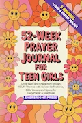 52-Week Prayer Journal for Teen Girls: Grow Faith and Character Through 10 Life Themes with Guided Reflections, Bible Verses, and Space for Daily Prayer & Gratitude Book Cover: 52-Week Prayer Journal for Teen Girls: Grow Faith and Character Through 10 Life Themes with Guided Reflections, Bible Verses, and Space for Daily Prayer & Gratitude