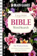 Brain Games - Large Print Bible Word Search: The Wisdom Books: Job, Psalms, Proverbs, Ecclesiastes, and Song of Solomon (Brain Games - Bible) Book Cover: Brain Games - Large Print Bible Word Search: The Wisdom Books: Job, Psalms, Proverbs, Ecclesiastes, and Song of Solomon (Brain Games - Bible)