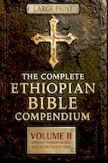 THE COMPLETE ETHIOPIAN BIBLE COMPENDIUM in English |LARGE PRINT Series|: Volume II — African Wisdom Books and Hidden Scriptures — Restoring the Lost ... LARGE PRINT Series — Complete 4-Volume Set) Book Cover: THE COMPLETE ETHIOPIAN BIBLE COMPENDIUM in English |LARGE PRINT Series|: Volume II — African Wisdom Books and Hidden Scriptures — Restoring the Lost ... LARGE PRINT Series — Complete 4-Volume Set)