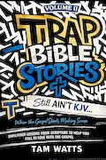 Trap Bible Stories: Volume II: Still AINT KJV… When the Gospel Starts Making Sense (Trap Bible Stories : The Collection) Book Cover: Trap Bible Stories: Volume II: Still AINT KJV… When the Gospel Starts Making Sense (Trap Bible Stories : The Collection)