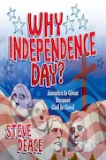 Why Independence Day?: America Is Great Because God Is Good Book Cover: Why Independence Day?: America Is Great Because God Is Good