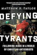 Defying Tyrants: Following Jesus in a World of Christian Antichrists Book Cover: Defying Tyrants: Following Jesus in a World of Christian Antichrists