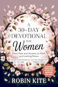 A 30-Day Devotional for Women: From Fear & Anxiety to Faith and Lasting Peace In Just 10 Minutes A Day Book Cover: A 30-Day Devotional for Women: From Fear & Anxiety to Faith and Lasting Peace In Just 10 Minutes A Day