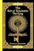 The Key of Solomon the King (Clavicula Salomonis) (Illustrated) (Annotated): Full-Color Hermetic Collector’s Edition Book Cover: The Key of Solomon the King (Clavicula Salomonis) (Illustrated) (Annotated): Full-Color Hermetic Collector’s Edition