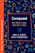 Conquest: Family Worship in Joshua, Judges, Ruth, and 1 Samuel (Teach Your Children the Scriptures) Book Cover: Conquest: Family Worship in Joshua, Judges, Ruth, and 1 Samuel (Teach Your Children the Scriptures)