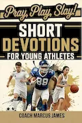Pray, Play, Slay! Short Devotions for Young Athletes: Build Mental Toughness, Resilience, and Teamwork with This Easy 52‑Week Sports Bible Devotional for Teens—One Minute at a Time Book Cover: Pray, Play, Slay! Short Devotions for Young Athletes: Build Mental Toughness, Resilience, and Teamwork with This Easy 52‑Week Sports Bible Devotional for Teens—One Minute at a Time