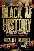 Black AF History: The Un-Whitewashed Story of America―The New York Times Bestselling Retelling of US History Through the Experiences of Black Americans Book Cover: Black AF History: The Un-Whitewashed Story of America―The New York Times Bestselling Retelling of US History Through the Experiences of Black Americans