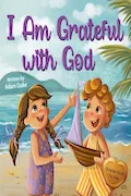 I Am Grateful with God: A Kids’ Story About Gratitude and Appreciation for Children Ages 4–8 (With God I am Books) Book Cover: I Am Grateful with God: A Kids’ Story About Gratitude and Appreciation for Children Ages 4–8 (With God I am Books)