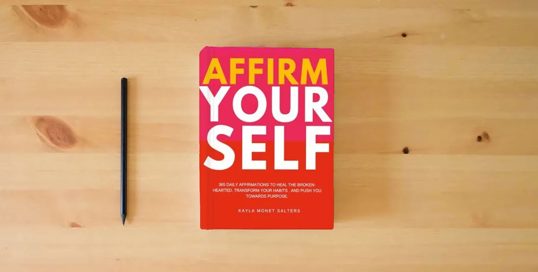 The book Affirm Yourself: 365 Daily Affirmations to Heal the Broken-Hearted, Transform Your Habits, and Push You Towards Purpose} is on the table