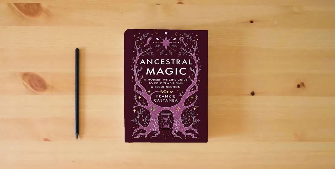 The book Ancestral Magic: A Modern Witch's Guide to Folklore, Tradition, and Reconnection} is on the table