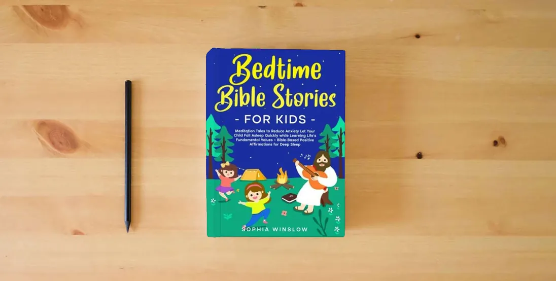 The book Bedtime Bible Stories for Kids: Meditation Tales to Reduce Anxiety: Let Your Child Fall Asleep Quickly while Learning Life's Fundamental Values + Bible-Based Positive Affirmations for Deep Sleep} is on the table