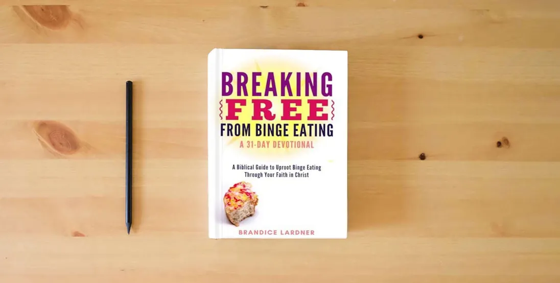 The book Breaking Free From Binge Eating: A Biblical Guide to Uproot Binge Eating Through Your Faith in Christ (A Transformative Devotional)} is on the table