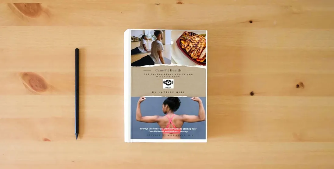 The book Cam-Fit Health: The Camera-Ready Health and Wellness Guide: 30 Days to Shine: Your Ultimate Guide to Starting Your Cam-Fit Health and Wellness Journey} is on the table