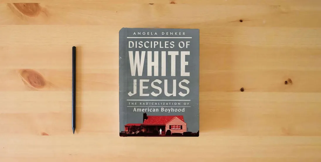 The book Disciples of White Jesus: The Radicalization of American Boyhood} is on the table