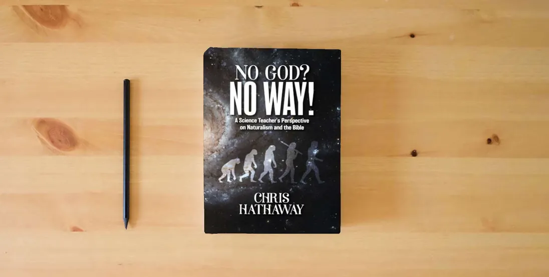 The book No God? No Way!: A Science Teacher's Perspective on Naturalism and the Bible} is on the table