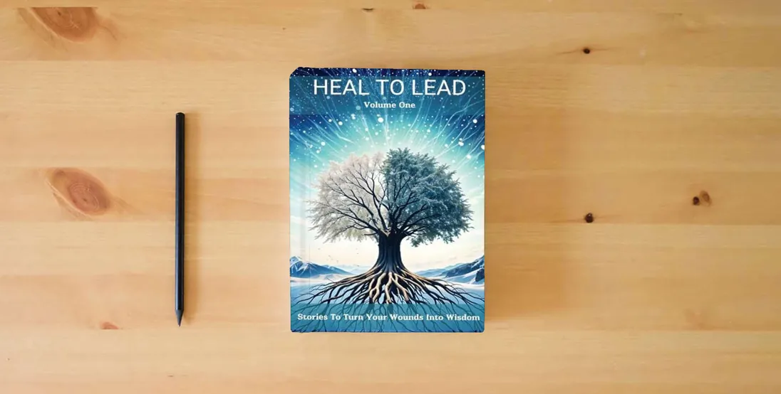 The book Heal To Lead: Stories To Turn Your Wounds Into Wisdom} is on the table