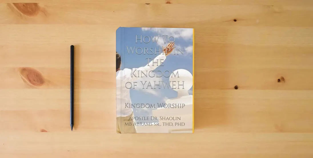 The book How To Worship In The Kingdom of YAHWEH: Kingdom Worship} is on the table