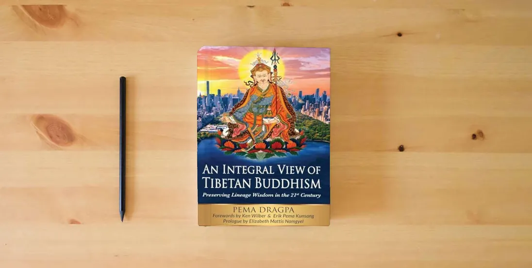 The book An Integral View of Tibetan Buddhism: Preserving Lineage Wisdom in the 21st Century} is on the table